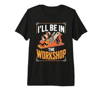 I'll Be in the Workshop Woodworking Workshop Maker Premium T-Shirt