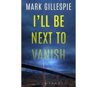 I'll Be Next To Vanish: A gripping psychological thriller