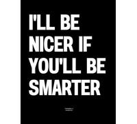 I'll Be Nicer If You'll Be Smarter: The Coffee Table Book
