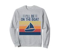 I'll Be On The Boat Funny Ship Captain Boating Yachting Sweatshirt