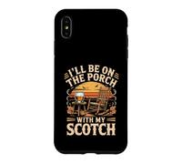 I'll Be on the Porch With My Scotch Whiskey Bourbon Case for iPhone XS Max
