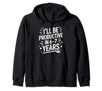 I'll Be Productive In 6-7 Years Humor Quote Zip Hoodie
