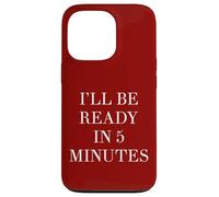 I'll Be Ready in 5 Minutes Funny White Lie Party Always Late Case for iPhone 13 Pro