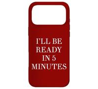 I'll Be Ready in 5 Minutes Funny White Lie Party Always Late Case for iPhone 17 Pro Max