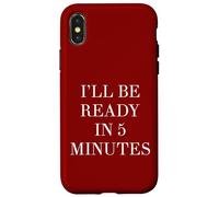 I'll Be Ready in 5 Minutes Funny White Lie Party Always Late Case for iPhone X/XS