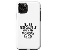 I'll be responsible when my Monday ends Case for iPhone 11 Pro