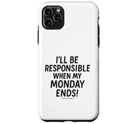 I'll be responsible when my Monday ends Case for iPhone 11 Pro Max