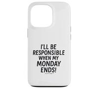 I'll be responsible when my Monday ends Case for iPhone 13 Pro