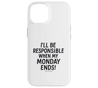 I'll be responsible when my Monday ends Case for iPhone 14