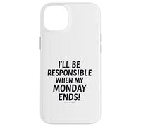 I'll be responsible when my Monday ends Case for iPhone 14 Plus
