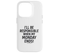 I'll be responsible when my Monday ends Case for iPhone 14 Pro