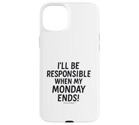 I'll be responsible when my Monday ends Case for iPhone 15 Plus