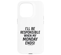 I'll be responsible when my Monday ends Case for iPhone 15 Pro
