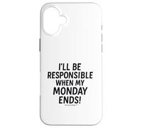 I'll be responsible when my Monday ends Case for iPhone 16 Plus