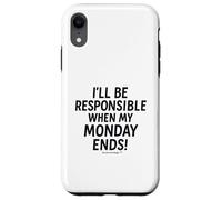 I'll be responsible when my Monday ends Case for iPhone XR