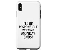 I'll be responsible when my Monday ends Case for iPhone XS Max