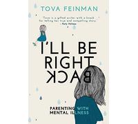I'll Be Right Back (Inspirational): Parenting with Mental Illness (I'll Be Right Back: Parenting with Mental Illness)