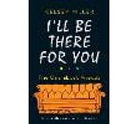 I'll Be There For You