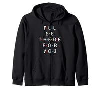 I'll Be There For You State of Total Love Cool Friends Zip Hoodie
