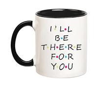 I'll Be There for You Tea Mugs Durable Tea Cup Novelty Coffee Mug for Café Home Kitchen 330Ml