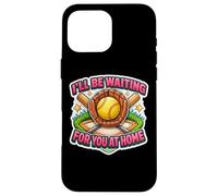 I'll Be Waiting For You At Home Funny Softball Player Quote Case for iPhone 16 Pro Max