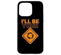 I'll be your | Roundabout sign | Funny Car Joke Case for iPhone 15 Pro Max