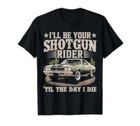 I'll Be Your Shotgun Rider Til The Day I Die Men Women T-Shirt