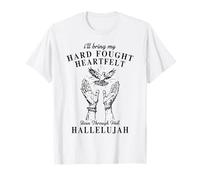 I'll Bring My Hard Fought Heartfelt Been Through Hallelujah T-Shirt