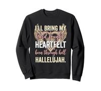 I'll Bring My Hard Fought Heartfelt Hallelujah Sweatshirt