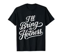 I'll Bring The Hotness Spicy Confident Attitude |- T-Shirt