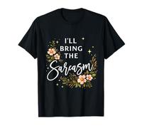 I'll Bring The Sarcasm Sassy Sarcastic Funny Saying Humor T-Shirt