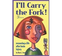 I'll Carry the Fork!: Recovering a Life After Brain Injury 3rd Edition