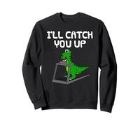 I'll Catch You Up, T-Rex Dinosaur Fitness Enthusiast Runner Sweatshirt