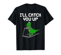 I'll Catch You Up, T-Rex Dinosaur Fitness Enthusiast Runner T-Shirt