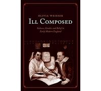 Ill Composed: Sickness, Gender, and Belief in Early Modern England