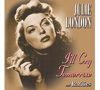 I'll Cry Tomorrow And Rarities by Julie London (2012-03-04)