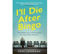 I'll Die After Bingo: My unlikely life as a care home assistant