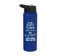 I'll Do A^2+B^2=C^2 But That's Where I Draw The Line! Stainless Steel Insulated Water Bottle