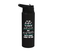 I'll Do A^2+B^2=C^2 But That's Where I Draw The Line! Stainless Steel Insulated Water Bottle