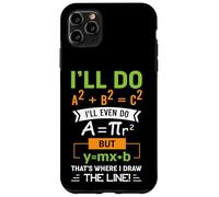 I'll Do A2 + B2 = C2 That's Where I Draw The Line Math Case for iPhone 11 Pro Max