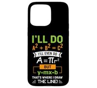 I'll Do A2 + B2 = C2 That's Where I Draw The Line Math Case for iPhone 15 Pro Max