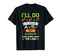 I'll Do A2 + B2 = C2 That's Where I Draw The Line Math T-Shirt