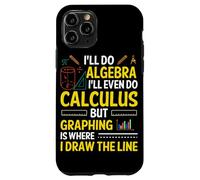 I'll Do Algebra I'll Even Do Calculus But Graphing Is Where Case for iPhone 11 Pro