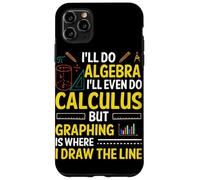 I'll Do Algebra I'll Even Do Calculus But Graphing Is Where Case for iPhone 11 Pro Max
