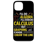 I'll Do Algebra I'll Even Do Calculus But Graphing Is Where Case for iPhone 13