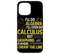 I'll Do Algebra I'll Even Do Calculus But Graphing Is Where Case for iPhone 13 Pro Max