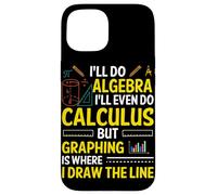 I'll Do Algebra I'll Even Do Calculus But Graphing Is Where Case for iPhone 15