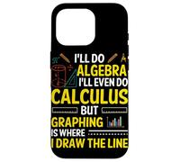I'll Do Algebra I'll Even Do Calculus But Graphing Is Where Case for iPhone 16 Pro