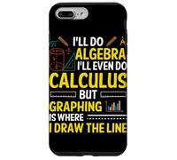 I'll Do Algebra I'll Even Do Calculus But Graphing Is Where Case for iPhone 7 Plus/8 Plus