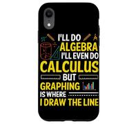 I'll Do Algebra I'll Even Do Calculus But Graphing Is Where Case for iPhone XR